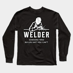 WELDER Someone Who Builds Shirt You Can't Long Sleeve T-Shirt